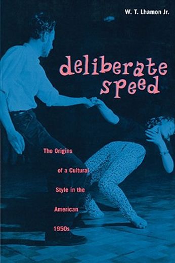 deliberate speed,the origins of a cultural style in the american 1950s