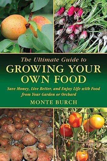 the ultimate guide to growing your own food,save money, live better, and enjoy live with food from your garden