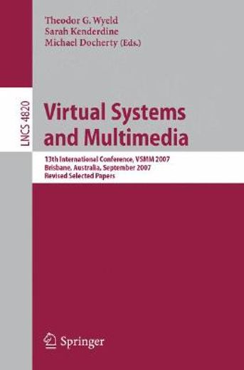 virtual systems and multimedia,13th international conference, vsmm 2007, brisbane, australia, september 23-26, 2007, revised select