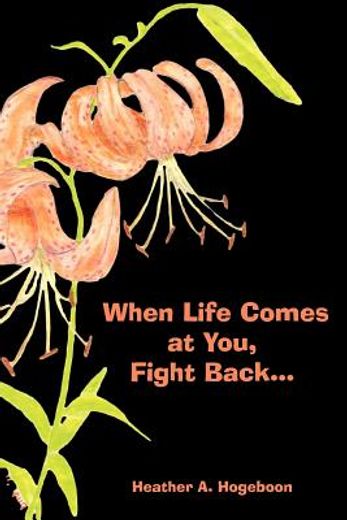 when life comes at you, fight back (en Inglés)