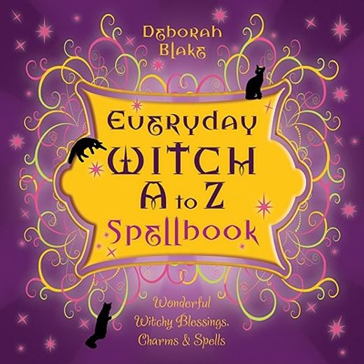 everyday witch a to z spellbook,wonderfully witchy blessings, charms & spells (in English)