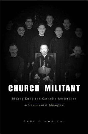church militant,bishop kung and catholic resistance in communist shanghai