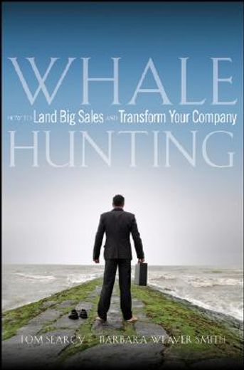 whale hunting,how to land big sales and transform your company