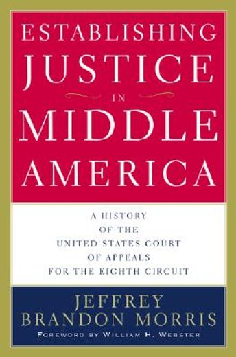 establishing justice in middle america,a history of the united states court of appeals for the eighth circuit