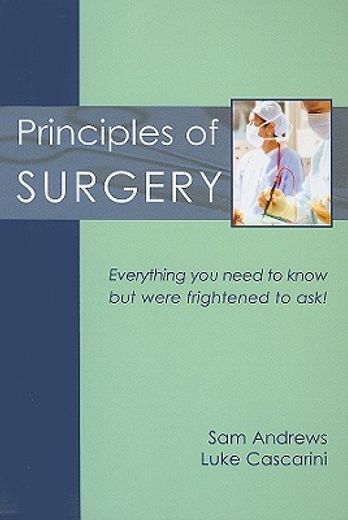 Principles of Surgery: Everything You Need to Know But Were Frightened to Ask! (en Inglés)