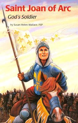 saint joan of arc: god ` s soldier