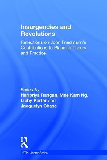 Insurgencies and Revolutions: Reflections on John Friedmann's Contributions to Planning Theory and Practice (en Inglés)