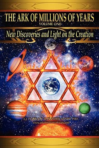 the ark of millions of years: new discoveries and light on the creation (in English)