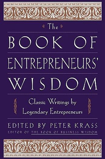 the book of entrepreneurs´ wisdom,classic writings by legendary entrepreneurs (en Inglés)