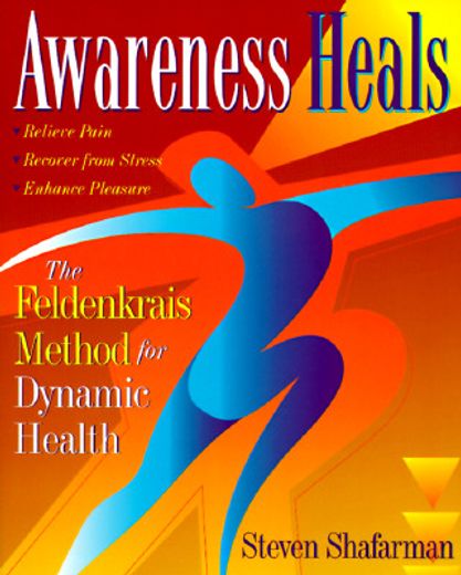 awareness heals,the feldenkrais method for dynamic health