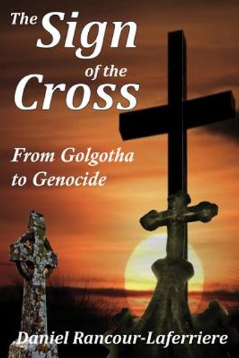 The Sign of the Cross: From Golgotha to Genocide (en Inglés)