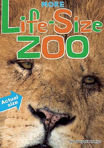 more life-size zoo,an all-new actual-size animal encyclopedia (en Inglés)