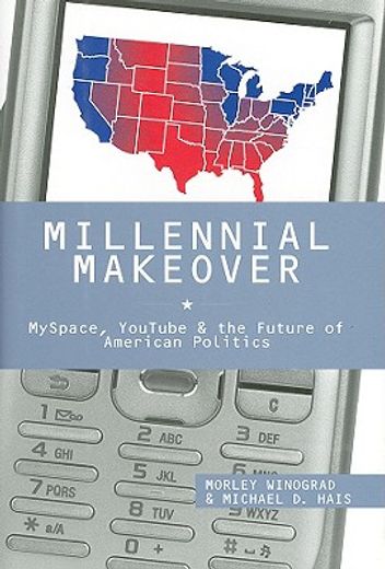 millennial makeover,myspace, youtube, and the future of american politics
