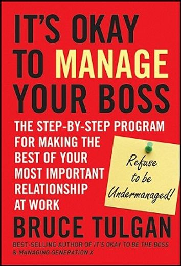 it´s okay to manage your boss,the step-by-step program for making the best of your most important relationship at work