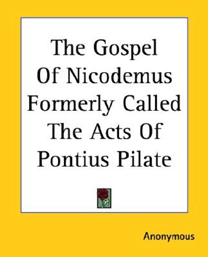 the gospel of nicodemus formerly called the acts of pontius pilate (en Inglés)