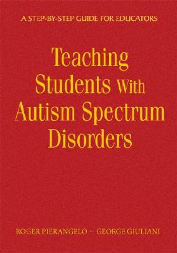 teaching students with autism spectrum disorders,a step-by-step guide for educators