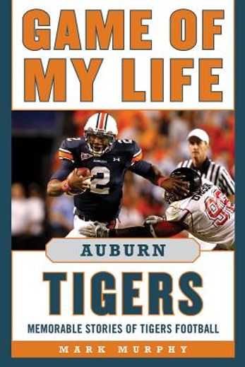 Game of My Life Auburn Tigers: Memorable Stories of Tigers Football (en Inglés)
