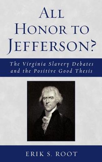 all honor to jefferson?,the virginia slavery debates and the positive good thesis