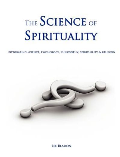 the science of spirituality,integrating science, psychology, philosophy, spirituality & religion