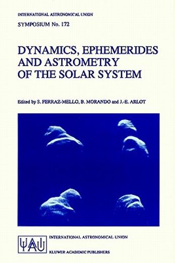 dynamics, ephemerides and astrometry of the solar system,proceedings of the 172nd symposium of the international astronomical union, held in paris, france, 3