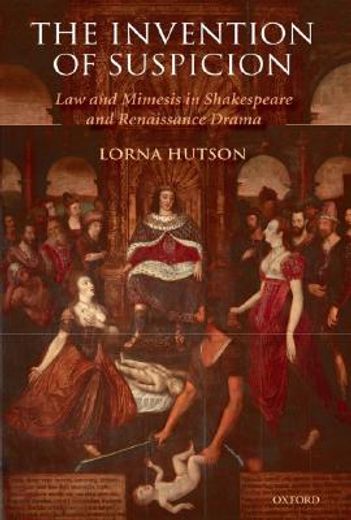 the invention of suspicion,law and mimesis in shakespeare and renaissance drama