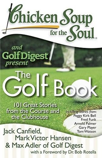 chicken soup for the soul and golf digest present,101 great stories from the course and the clubhouse