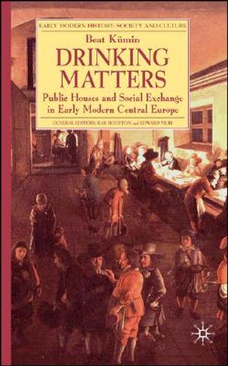 drinking matters,public houses and social exchange in early modern central europe