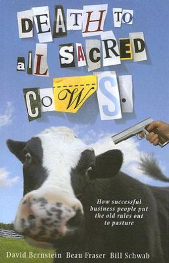 death to all sacred cows,how successful businesses put the old rules out to pasture (en Inglés)