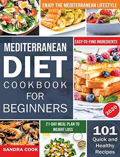 Mediterranean Diet for Beginners: 101 Quick and Healthy Recipes With Easy-To-Find Ingredients to Enjoy the Mediterranean Lifestyle (21-Day Meal Plan to Weight Loss) (The Mediterranean Method) (en Inglés)