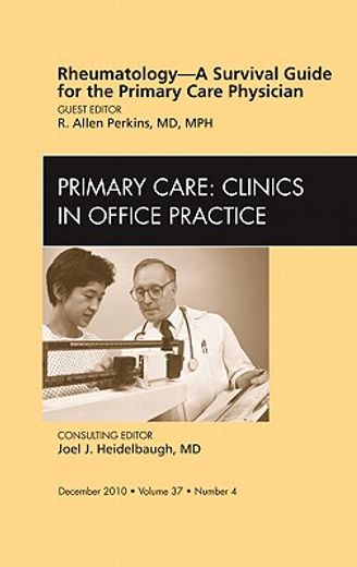 Rheumatology - A Survival Guide for the Primary Care Physician, an Issue of Primary Care Clinics in Office Practice: Volume 37-4 (en Inglés)