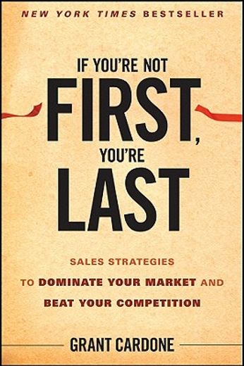 if you´re not first, you´re last,sales strategies to dominate your market and beat your competition