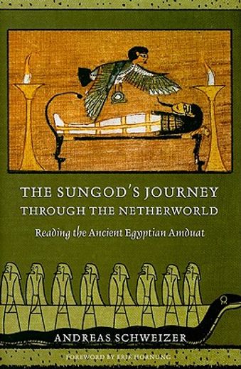 the sungod´s journey through the netherworld,reading the ancient egyptian amduat