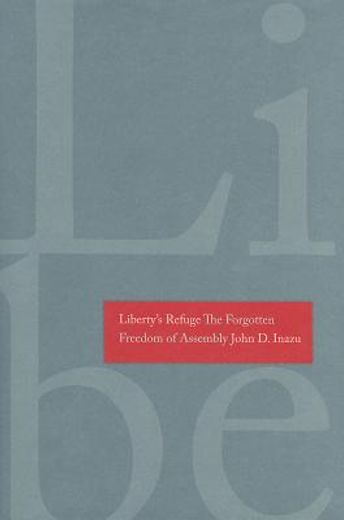 liberty`s refuge,the forgotten freedom of assembly