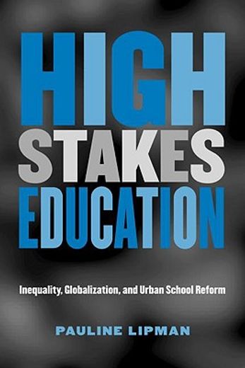high stakes education,inequality, globalization, and urban school reform
