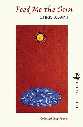 Feed Me the Sun: Collected Long Poems (en Inglés)