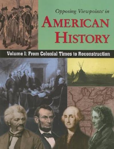 opposing viewpoints in american history,from colonial time to reconstruction