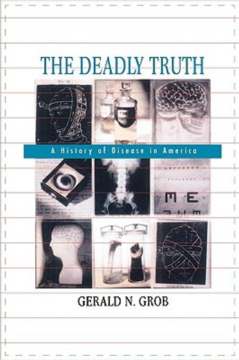 the deadly truth,a history of disease in america