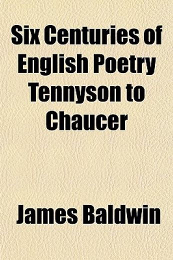 six centuries of english poetry tennyson to chaucer