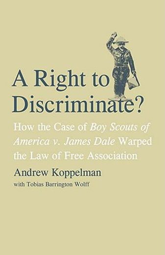 a right to discriminate?,how the case of boy scouts of america v. james dale warped the law of free association