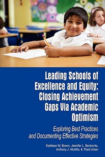 leading schools of excellence and equity,closing achievement gaps via academic optimism: exploring best practices and documenting effective s