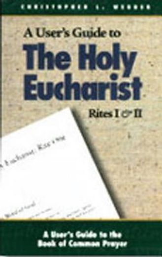 user ` s guide to the holy eucharist rites i & ii (en Inglés)