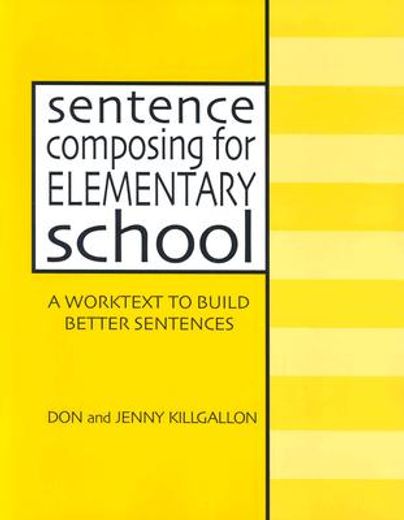 sentence composing for elementary school,a worktext to build better sentences (en Inglés)