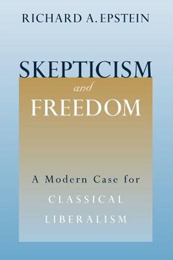 skepticism and freedom,a modern case for classical liberalism