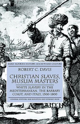 christian slaves, muslim masters,white slavery in the mediterranean, the barbary coast and ... (en Inglés)