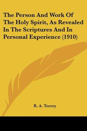 the person and work of the holy spirit, as revealed in the scriptures and in personal experience