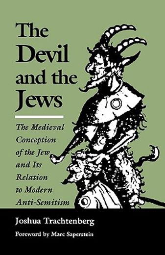 the devil and the jews,the medieval concept of the jew and its relation to modern antisemitism