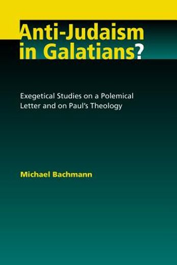 anti-judaism in galatians?,exegetical studies on a polemical letter and on paul´s theology