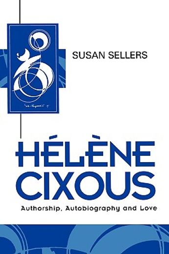 helene cixous,authorship, autobiography, and love