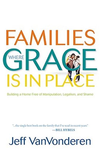 families where grace is in place,building a home free of manipulation, legalism, and shame (en Inglés)