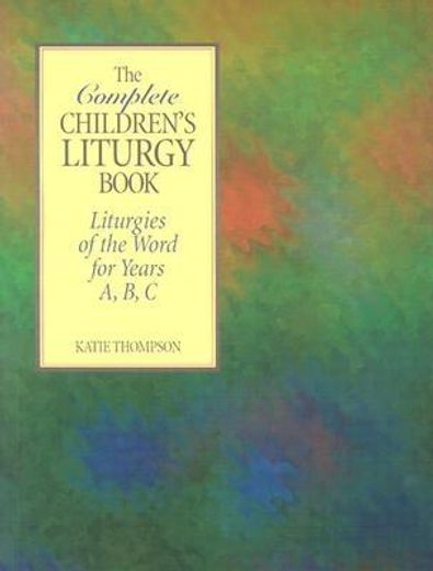 the complete children ` s liturgy book: liturgies of the word for years a, b, c (en Inglés)